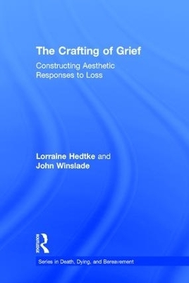 The Crafting of Grief - Lorraine Hedtke, John Winslade