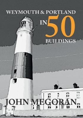 Weymouth & Portland in 50 Buildings - John Megoran