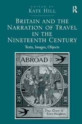 Britain and the Narration of Travel in the Nineteenth Century - Kate Hill