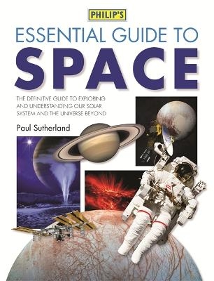 Philip's Essential Guide to Space - Paul Sutherland