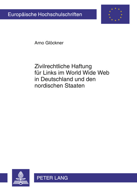 Zivilrechtliche Haftung für Links im World Wide Web in Deutschland und den nordischen Staaten - Arno Glöckner