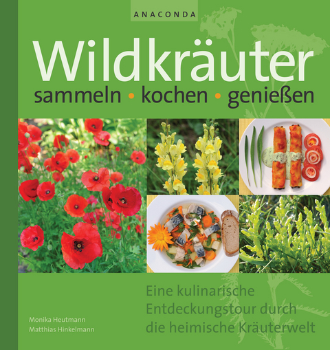 Wildkräuter sammeln, kochen, genießen - Monika Heutmann, Matthias Hinkelmann