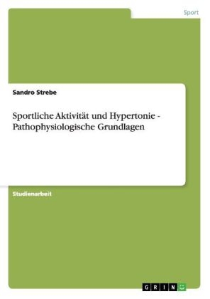 Sportliche AktivitÃ¤t und Hypertonie - Pathophysiologische Grundlagen - Sandro Strebe