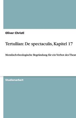Tertullian: De spectaculis, Kapitel 17 - Oliver Christl