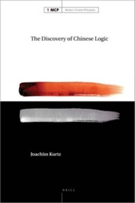 The Discovery of Chinese Logic - Joachim Kurtz