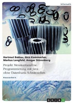 Projekt Messwertanalyse. Programmierung mit Java ohne Datenbank-Schnittstellen - Hartmut Bakker, Nico Kammacher, Markus Lengfeld, Ansgar StÃ¼renberg