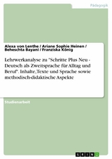 Lehrwerkanalyse zu "Schritte Plus Neu - Deutsch als Zweitsprache für Alltag und Beruf". Inhalte, Texte und Sprache sowie methodisch-didaktische Aspekte - Alexa von Lenthe, Ariane Sophie Heinen, Beheschta Bayani, Franziska König