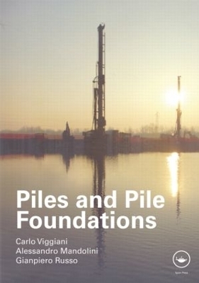 Piles and Pile Foundations - Carlo Viggiani, Alessandro Mandolini, Gianpiero Russo