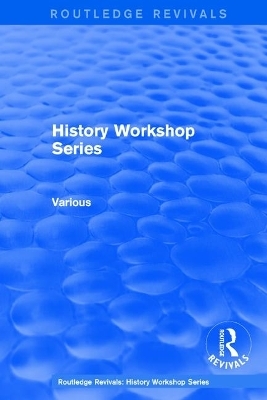 Routledge Revivals: History Workshop Series -  Various authors