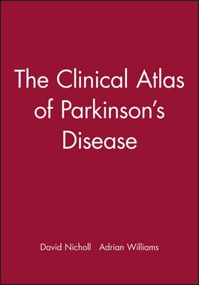The Clinical Atlas of Parkinson's Disease - David Nicholl, Adrian Williams