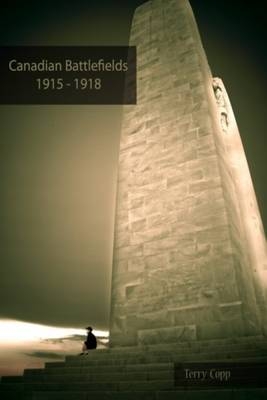 Canadian Battlefields 1915–1918 - Terry Copp, Matt Symes, Nick LaChance