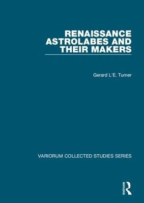 Renaissance Astrolabes and their Makers - Gerard L'E. Turner