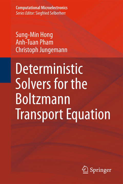 Deterministic Solvers for the Boltzmann Transport Equation - Sung-Min Hong, Anh-Tuan Pham, Christoph Jungemann