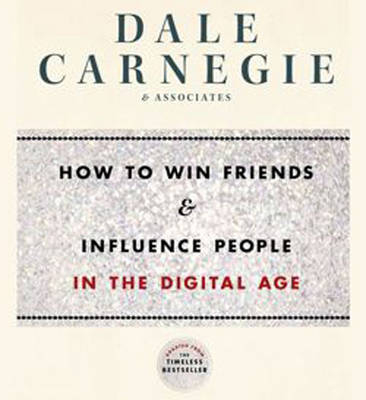 How to Win Friends and Influence People in the Digital Age -  Dale Carnegie &  Associates