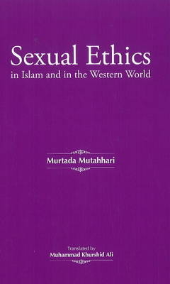Sexual Ethics in Islam & in the Western World - Murtada Mutahhari