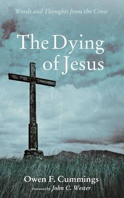 The Dying of Jesus - Owen F Cummings