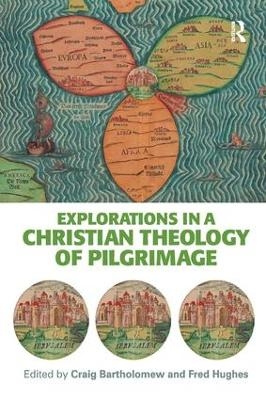 Explorations in a Christian Theology of Pilgrimage - 