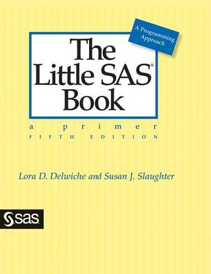 Little SAS Book - Lora D Delwiche, Susan J Slaughter