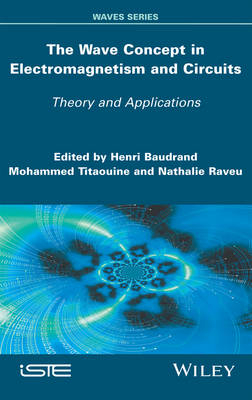 The Wave Concept in Electromagnetism and Circuits - Henri Baudrand, Mohammed Titaouine, Nathalie Raveu