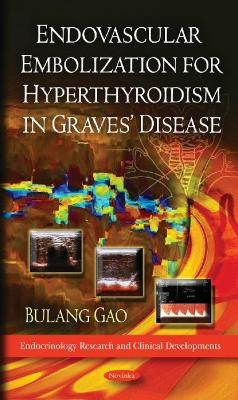 Endovascular Embolization for Hyperthyroidism in Graves' Disease - Bulang Gao