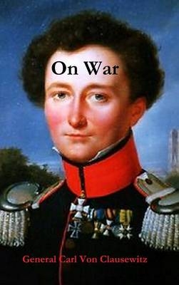 On War - General Carl von Clausewitz, Colonel F N Maude