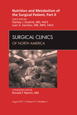 Metabolism and Nutrition for the Surgical Patient, Part II, An Issue of Surgical Clinics - Stanley Dudrick