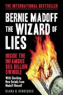 Bernie Madoff, the Wizard of Lies - Diana B. Henriques