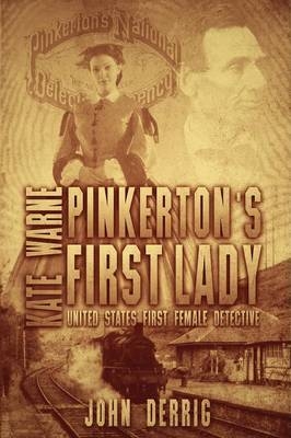 Pinkerton's First Lady - Kate Warne - John Derrig