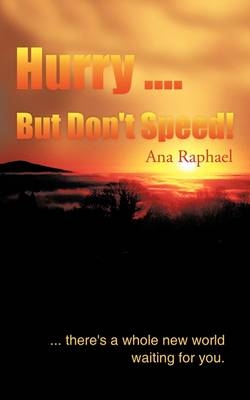 Hurry ... But Don't Speed! - Ana Raphael
