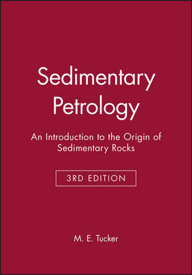 Sedimentary Petrology – An Introduction to the Origin of Sedimentary Rocks 3e - ME Tucker