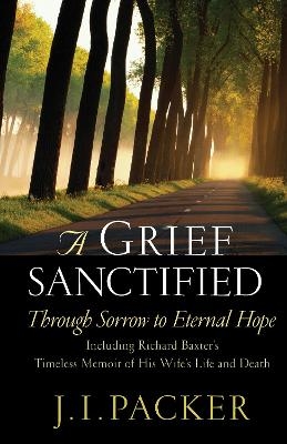 A Grief Sanctified - J. I. Packer