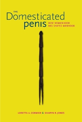 The Domesticated Penis - Loretta A. Cormier, Sharyn R. Jones