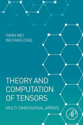 Theory and Computation of Tensors - Yimin Wei, Weiyang Ding