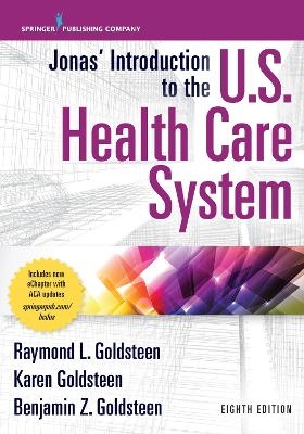 Jonas’ Introduction to the U.S. Health Care System - Raymond L. Goldsteen, Karen Goldsteen, Benjamin Z. Goldsteen