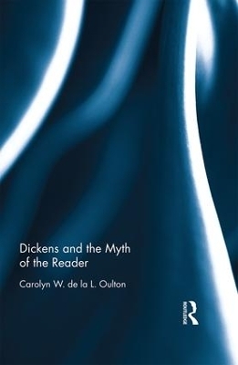 Dickens and the Myth of the Reader - Carolyn W. de la L. Oulton