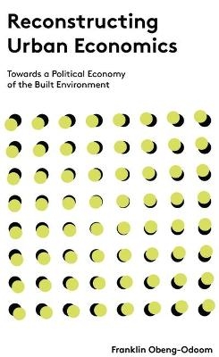 Reconstructing Urban Economics - Franklin Obeng-Odoom