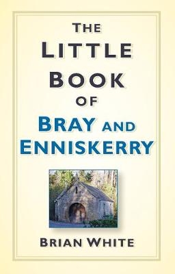 The Little Book of Bray and Enniskerry - Brian White