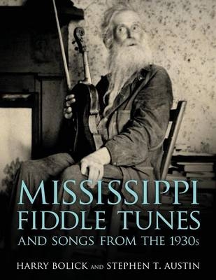 Mississippi Fiddle Tunes and Songs from the 1930s - Harry Bolick, Stephen T. Austin