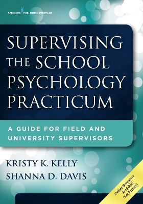 Supervising the School Psychology Practicum - Kristy K. Kelly, Shanna D. Davis