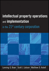 Intellectual Property Operations and Implementation in the 21st Century Corporation -  Matthew D. Asbell,  Lanning G. Bryer,  Scott J. Lebson