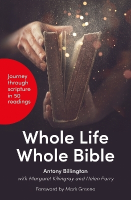 Whole Life, Whole Bible - Antony Billington, Margaret Killingray, Helen Parry