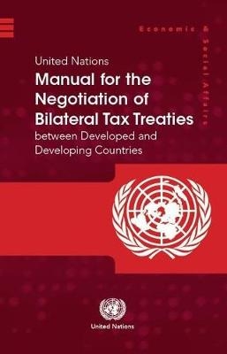 United Nations manual for the negotiation of bilateral tax treaties between developed and developing countries -  United Nations: Department of Economic and Social Affairs