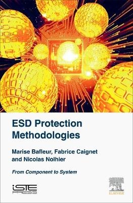 ESD Protection Methodologies - Marise Bafleur, Fabrice Caignet, Nicolas Nolhier