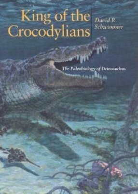 King of the Crocodylians - David R. Schwimmer