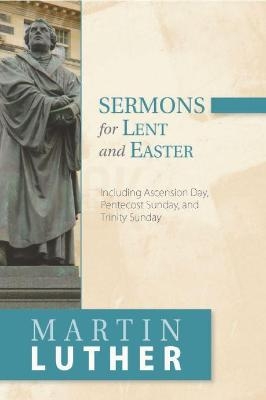 Sermons for Lent and Easter - Martin Luther