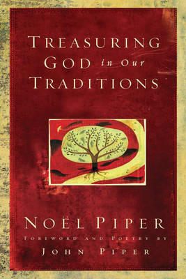 Treasuring God in Our Traditions - Noël Piper