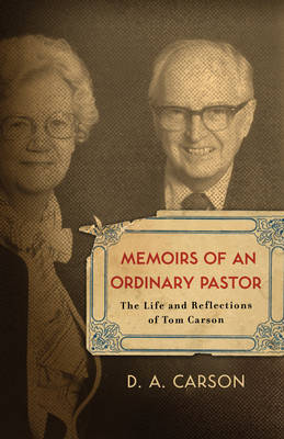 Memoirs of an Ordinary Pastor - D. A. Carson