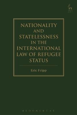 Nationality and Statelessness in the International Law of Refugee Status - Eric Fripp