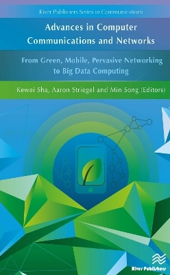 Advances in Computer Communications and Networks From Green, Mobile, Pervasive Networking to Big Data Computing - 