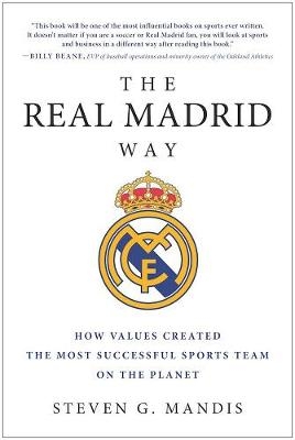 The Real Madrid Way - Steven G. Mandis